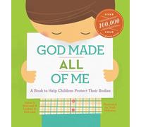 God Made All of Me: A Book to Help Children Protect Their Bodies (God Made Me)