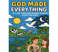 God Made Everything: A 7-Day Creation Sunday School Study for Kids (Children's Sunday School)