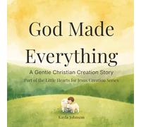 God Made Everything: A Gentle Christian Creation Story (Little Hearts for Jesus)