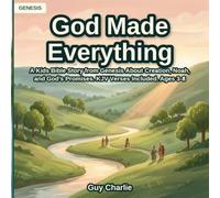God Made Everything: A Kids Bible Story from Genesis About Creation, Noah, and God's Promises. KJV Verses Included. Ages 3-8 (The Beginning and Moses)