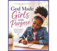 God Made Girls with Purpose: A Christian Workbook for Girls to Grow in Character, Skills & Biblical Wisdom