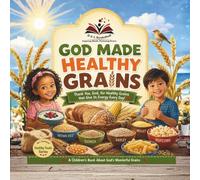 God Made Healthy Grains: A Fun Christian Children’s Book About Whole Grains, Healthy Choices, and Thanking God for Our Food (D & L Bookshelf Healthy Foods Series)