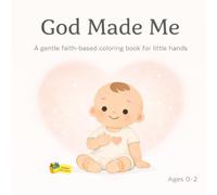 God Made Me: A Gentle Faith-Based Coloring Book for Little Hands: Colour Your Story