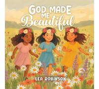 God Made Me Beautiful: A Christian Children's Picture Book Helping Girls Discover They Are Wonderfully Made and Deeply Loved by God