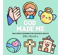 God Made Me: Big & Bold Christian Coloring Book for Kids & Adults: Bible-Inspired Pages Celebrating God’s Love, Creation, Peace & Joy (EBJ Books: Big & Bold Coloring Series)