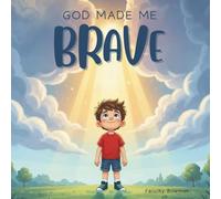 God Made Me Brave: A Christian Children's Book About Courage, Faith, and Hearing God's Voice; a Rhyming Bedtime Story for Kids Ages 3-5, 6-8 (God Made Me Series)