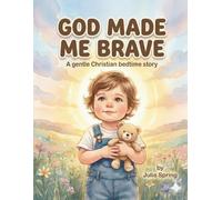 God Made Me Brave: A Christian Picture Book About Courage and Overcoming Fear for Toddlers Ages 2-4