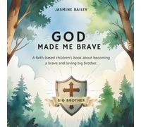 God Made Me Brave: A faith-based children’s book about becoming a brave and loving big brother.