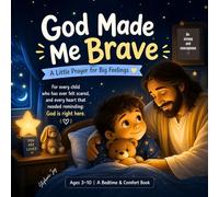 God made me brave. A little prayer for big feelings.: Bed time comfort book for kids ages 3-10