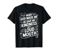 God Made Me Kind and Loud-Mouthed - Camiseta