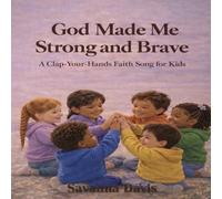 God Made Me Strong and Brave: A Clap-Your-Hands Faith Song for Kids: 1 (Little Hearts, Rooted in Faith)