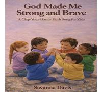 God Made Me Strong and Brave: A Clap-Your-Hands Faith Song for Kids