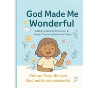 God Made Me Wonderful: A Bible-Inspired Affirmation & Prayer Colouring Book for Children