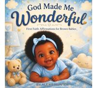 God Made Me Wonderful: First Faith Affirmations for Brown Babies (Brown Baby Affirmations™)
