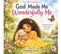 God Made Me Wonderfully Me: A Story About Loving the Wonderful You God Created: 1 (The Ellie Series)