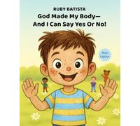 God Made My Body-And I Can Say Yes or No!: Teaching Safe Touch and Consent to Boys Ages 2-4-A Christian Picture Book