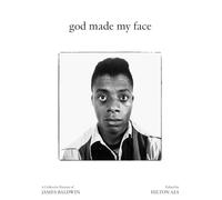 God Made My Face: A Collective Portrait of James Baldwin /anglais: a collective portret of James Baldwin