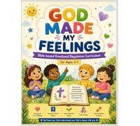 God Made My Feelings: Bible-Based Emotional Regulation Curriculum for Ages 3-7