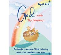 God Made the Rainbows: A simple creation-filled coloring book for toddlers and kids