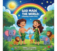 God Made the World: A Rhyming Creation Story: : Genesis 1-2 Retold in Fun Rhymes for Children Ages 4-10