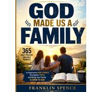GOD MADE US A FAMILY: 365 Daily Prayers and Bible Promises to Experience God's Grace, Strengthen Faith, and Bring Your Family Closer to God