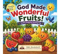 God Made Wonderful Fruits!: Healthy Foods for Growing Kids (D & L Bookshelf Healthy Foods Series)