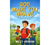 God Made You Brave: Inspiring Christian Stories for Boys Aged 8-12 to Build Confidence, Courage and Character (God Made You Series)