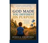 God Made You Different On Purpose: One Mother's Journey Through Autism, Faith, and Finding Purpose in the Differences