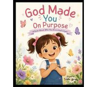God Made You on Purpose: A book about who you are in God’s eyes (The Little Faith Builders Collection)