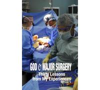 God & Major Surgery: Thirty Lessons from My Experiences