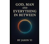 God, Man, and Everything in Between