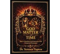 God, Matter and Time: How a Timeless God Interacts with Temporal Humanity
