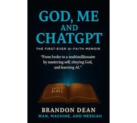 God, Me, and ChatGPT: How God Used Artificial Intelligence to Help Rebuild My Life