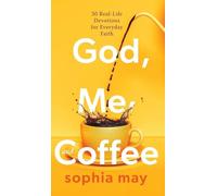 God, Me and Coffee: 30 Real-Life Devotions for Everyday Faith
