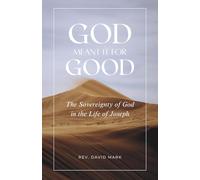 God Meant it for Good: The Sovereignty of God in the Life of Joseph