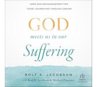 God Meets Us in Our Suffering: Hope and Encouragement for Those Journeying Through Cancer