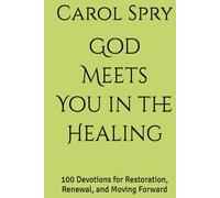 God Meets You in the Healing: 100 Devotions for Restoration, Renewal, and Moving Forward (The God Meets You Here Devotional Series)