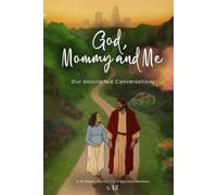 God, Mommy and Me: Our Unscripted Conversations