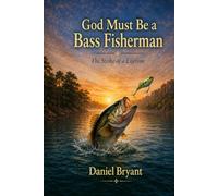 God Must Be a Bass Fisherman: The Strike of a Lifetime