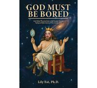 God Must Be Bored: And Other Theories From a Half-Awake Human Trying to Make Sense of this Cosmic WTF