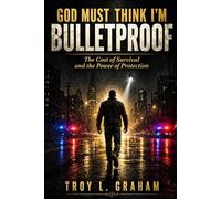 God Must Think I'm Bulletproof: The Cost of Survival and the Power of Protection (God Must Think I’m… Series)