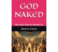 GOD NAKED: Bible Stories Under the Anunnaki Eye
