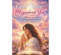 God Never Misgendered You: A 30-Day Devotional for Trans Women Learning to Trust God Again