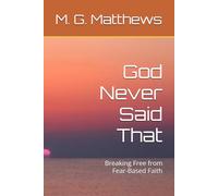 God Never Said That: Breaking Free from Fear-Based Faith: 1 (The Melchizedek Truth Series)