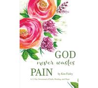 God Never Wastes Pain: A 77-Day Devotional Journey Through Cancer, Faith, Healing, and Hope