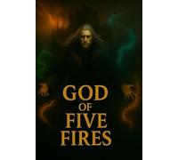 God of Five Fires: A Dark Fantasy of Kael and the Hollow King (God of Five Fires Saga)