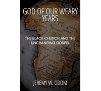God of Our Weary Years: The Black Church and the Unchanging Gospel