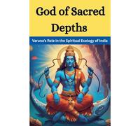 God of Sacred Depths: Varuna's Role in the Spiritual Ecology of India