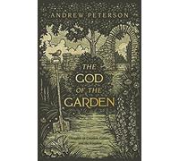 God of the Garden, The: Thoughts on Creation, Culture, and the Kingdom