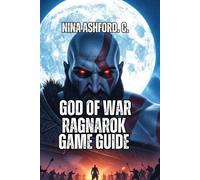 God of War: Ragnarok Game Guide: Dominate Every Difficulty, Experience Every Story Detail, and Unlock Every Secret in Kratos's Final Norse Journey